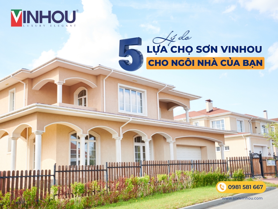 5 lý do khiến sơn Vinhou trở thành lựa chọn hàng đầu cho ngôi nhà của bạn
